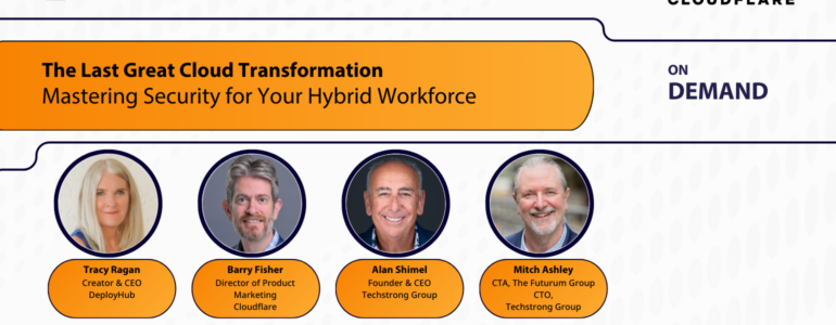 The Last Great Cloud Transformation: Mastering Security for Your Hybrid Workforce
