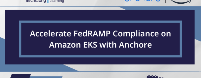 Accelerate FedRAMP Compliance on Amazon EKS with Anchore