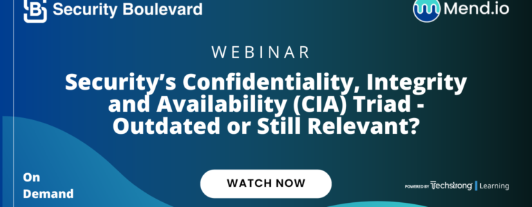 Security’s Confidentiality, Integrity and Availability (CIA) Triad - Outdated or Still Relevant?